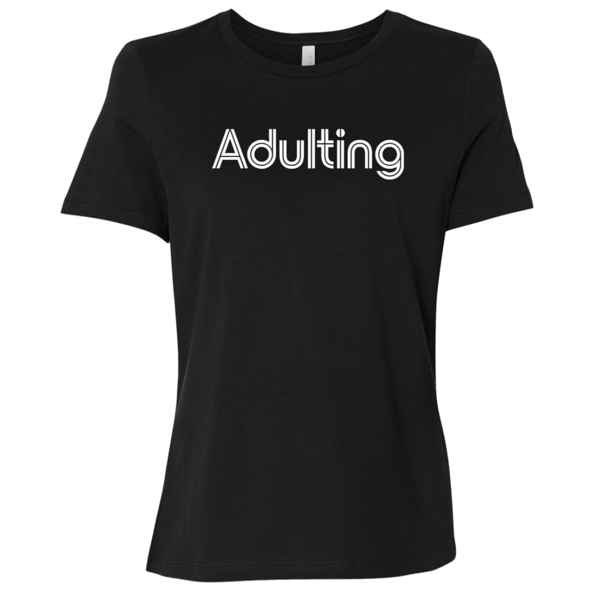 "Adulting" Womens Relaxed T-shirt | BetterSaid.co