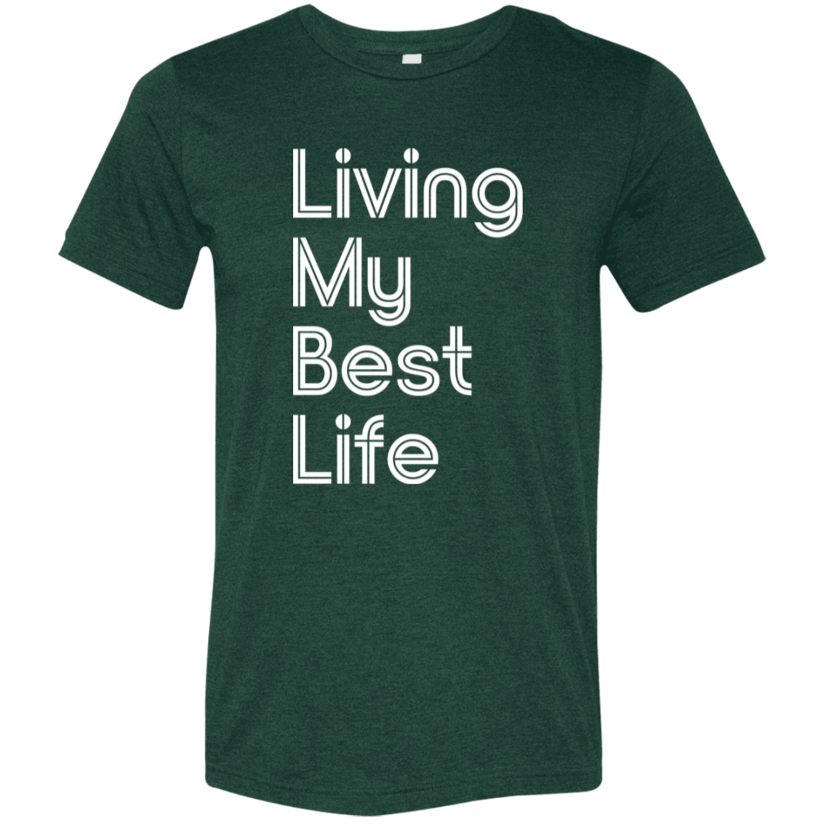 "Living my best life" Tri-blend T-shirt | BetterSaid.co