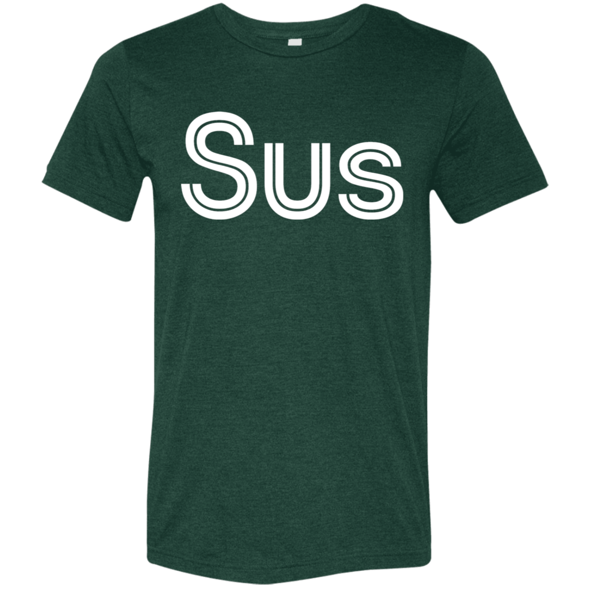 "Sus" Tri-blend T-shirt | BetterSaid.co