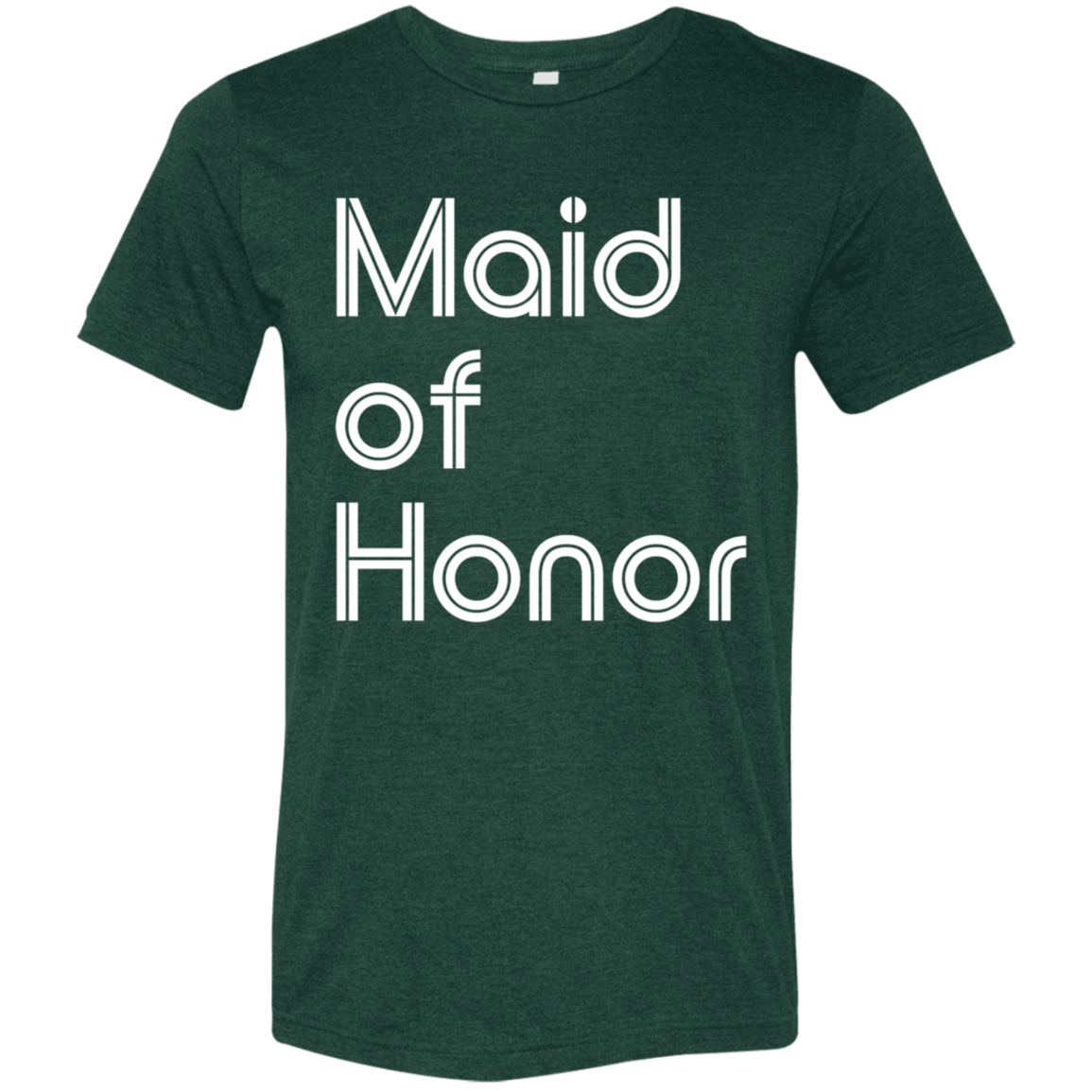 "Maid of Honor" Tri-blend T-shirt (white font) | BetterSaid.co