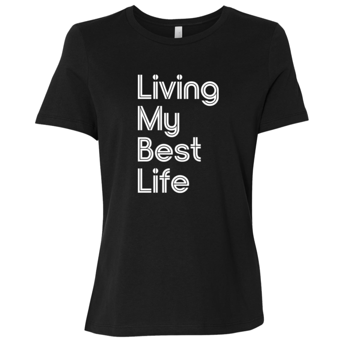 "Living my best life" Womens Relaxed T-shirt | BetterSaid.co