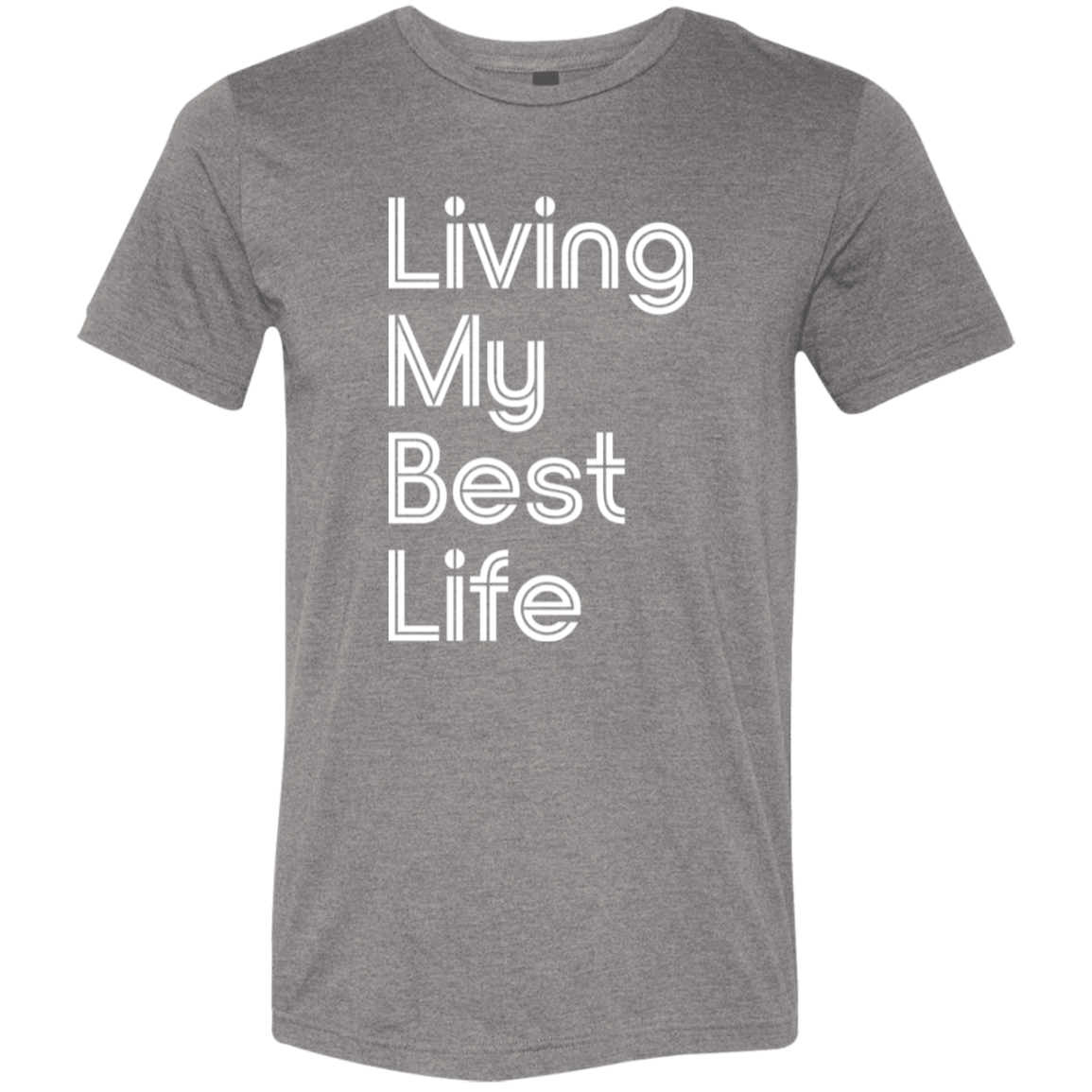 "Living my best life" Tri-blend T-shirt | BetterSaid.co
