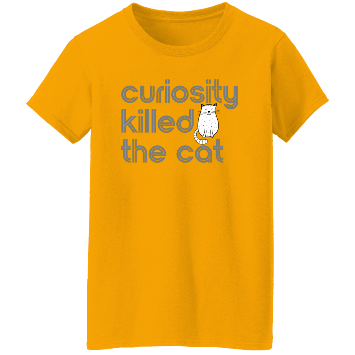 "Curiosity killed the cat." Womens T-shirt | BetterSaid.co