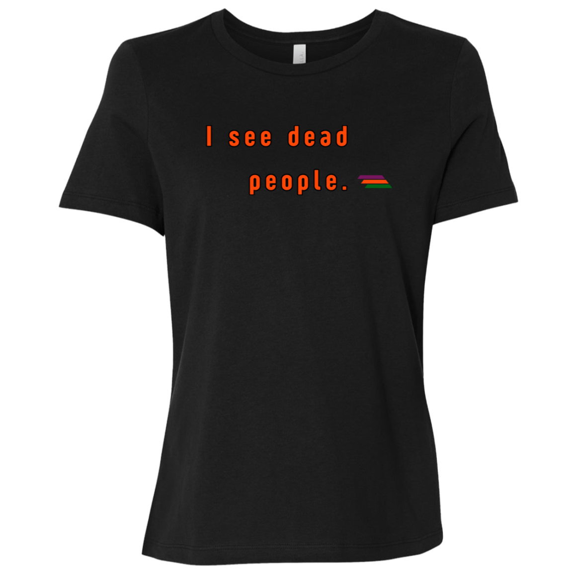 "I see dead people." Womens T-shirt | BetterSaid.co