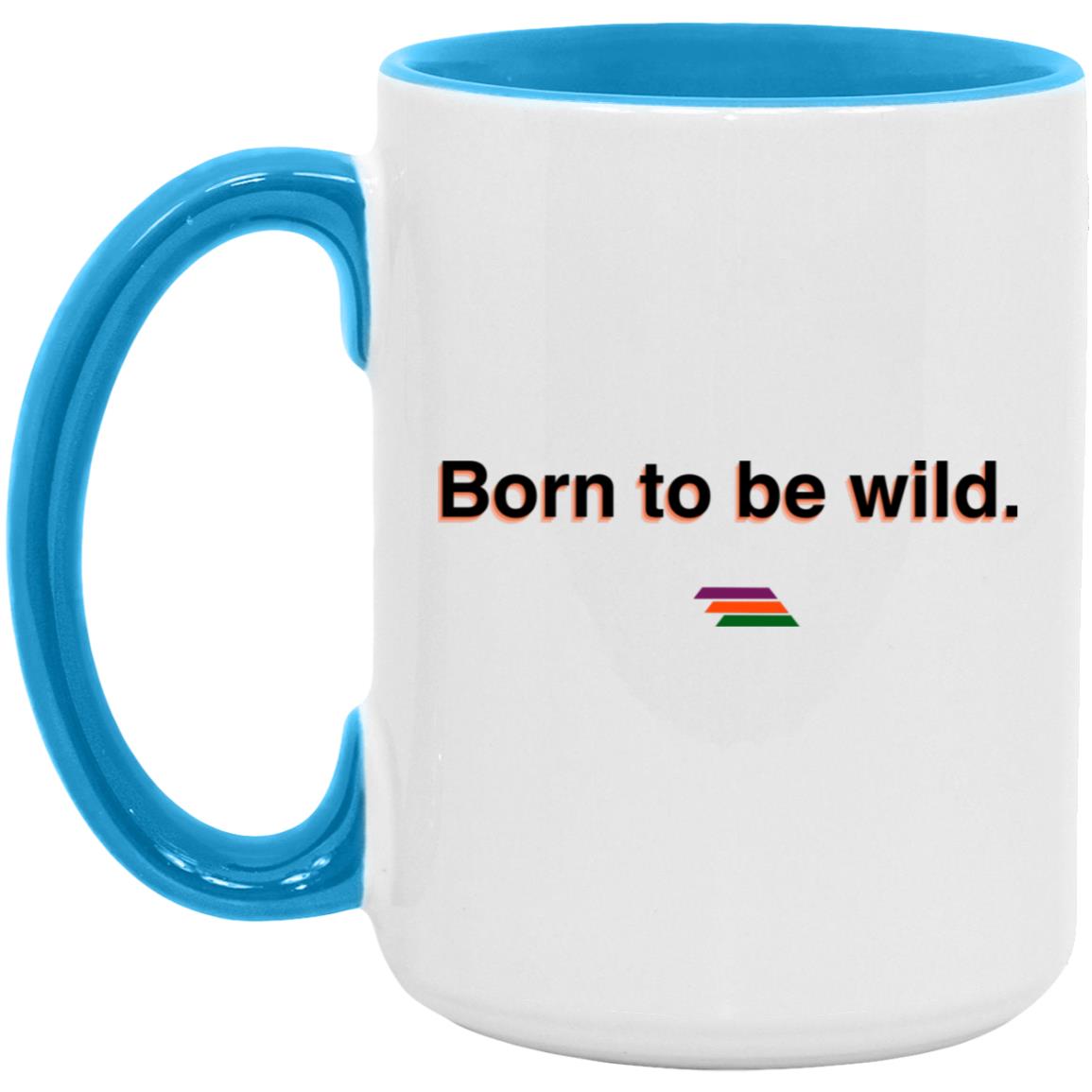 "Born to be wild." Coffee Cups | BetterSaid.co