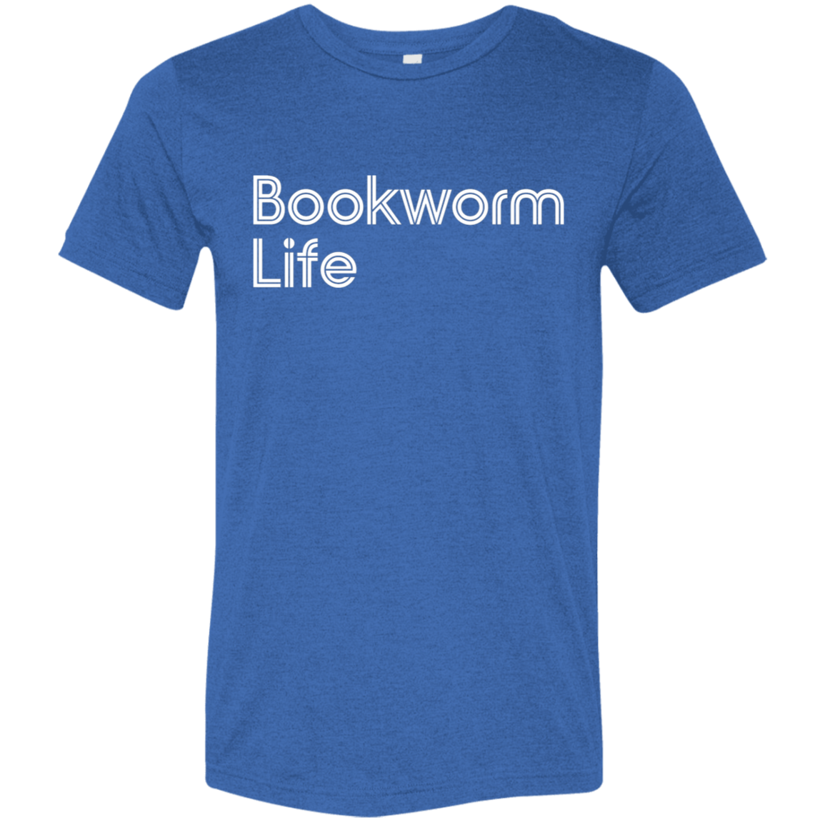 "Bookworm Life" Tri-blend T-shirt (white font) | BetterSaid.co