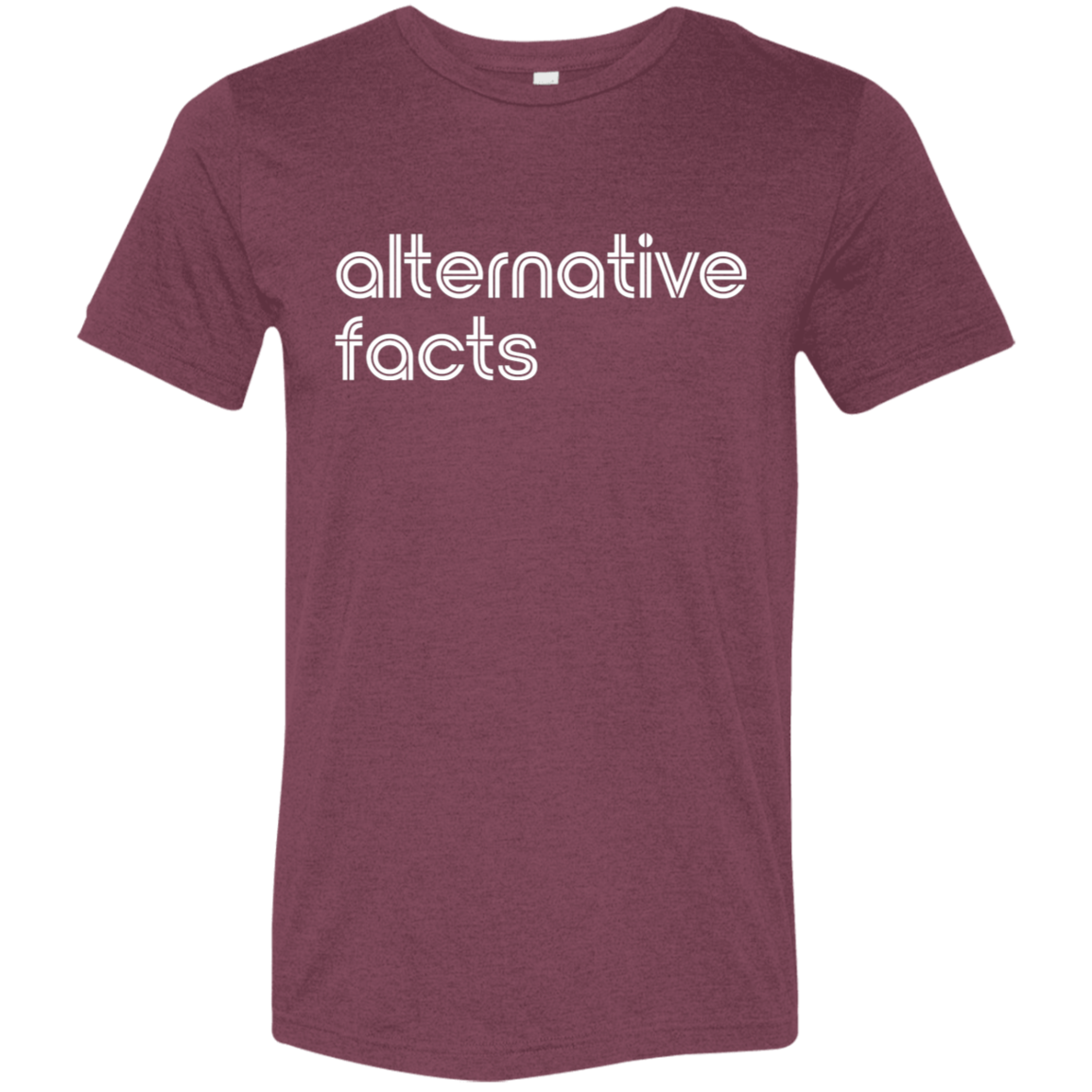 "Alternative facts." Tri-blend T-shirt | BetterSaid.co