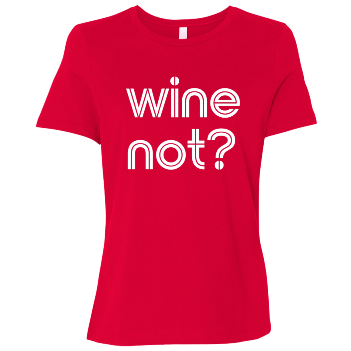 "Wine not?" Womens Relaxed T-shirt | BetterSaid.co