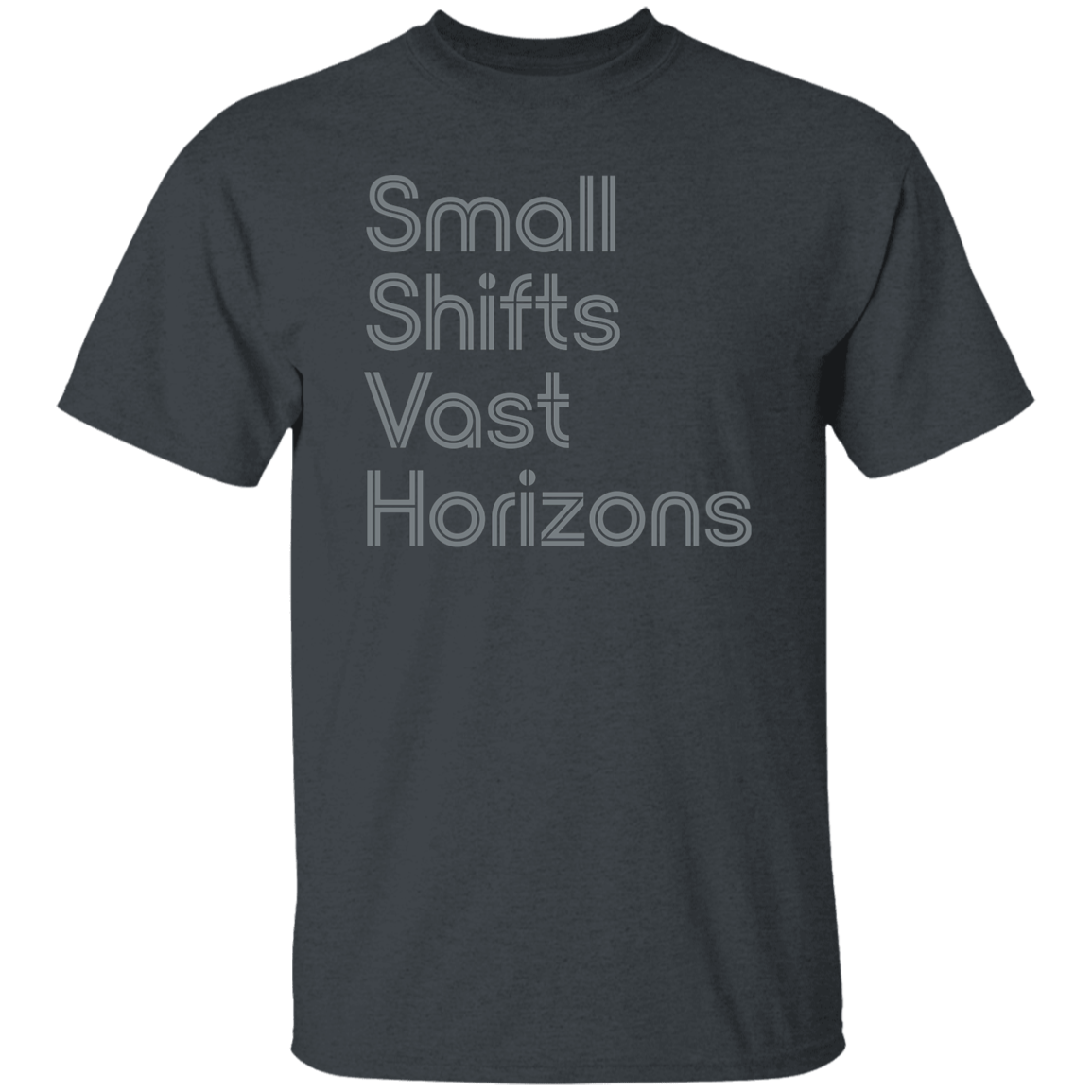 "Small Shifts Vast Horizons" Mens T-shirt | BetterSaid.co