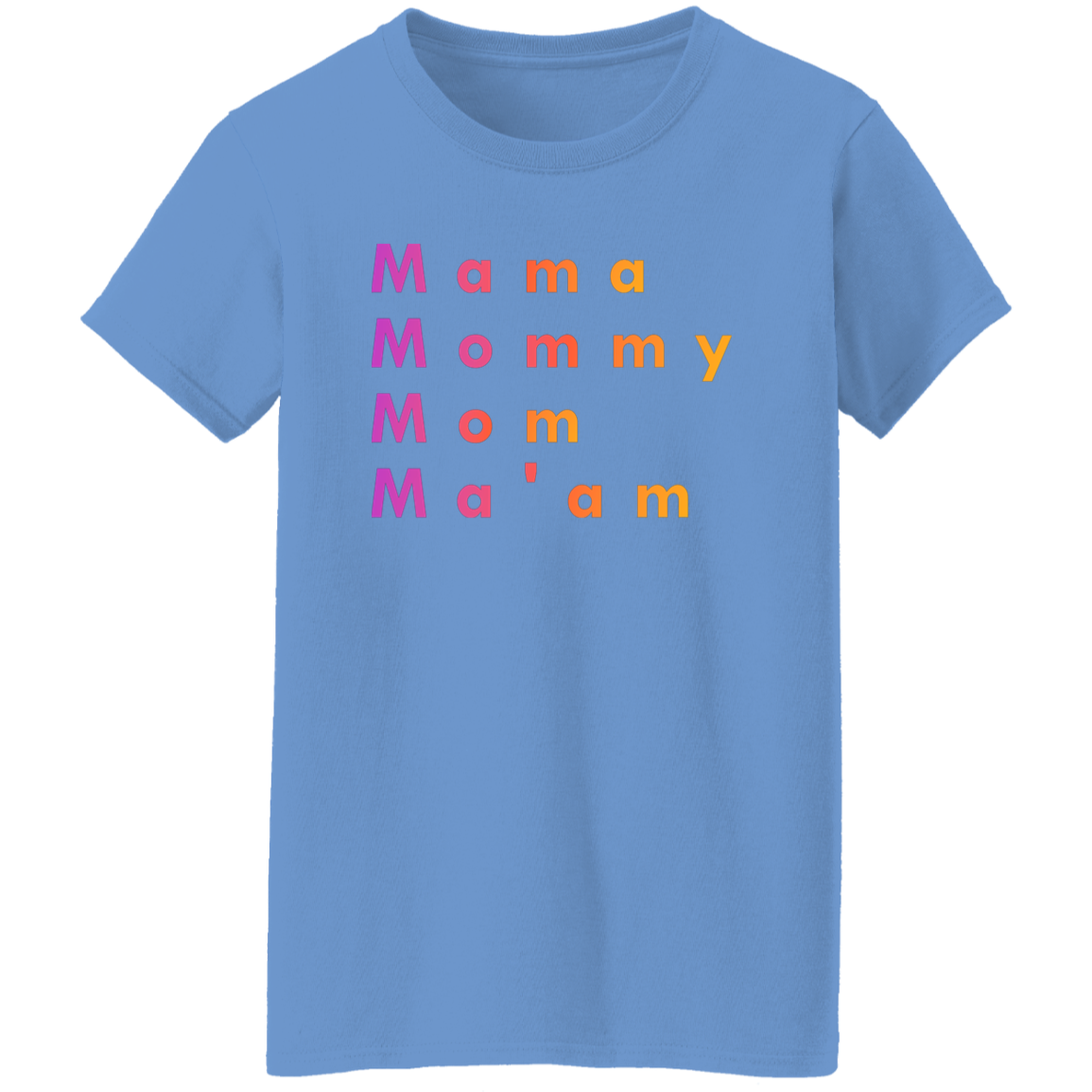 "Mama, Mommy, Mom, Ma'am" Womens T-shirt | BetterSaid.co