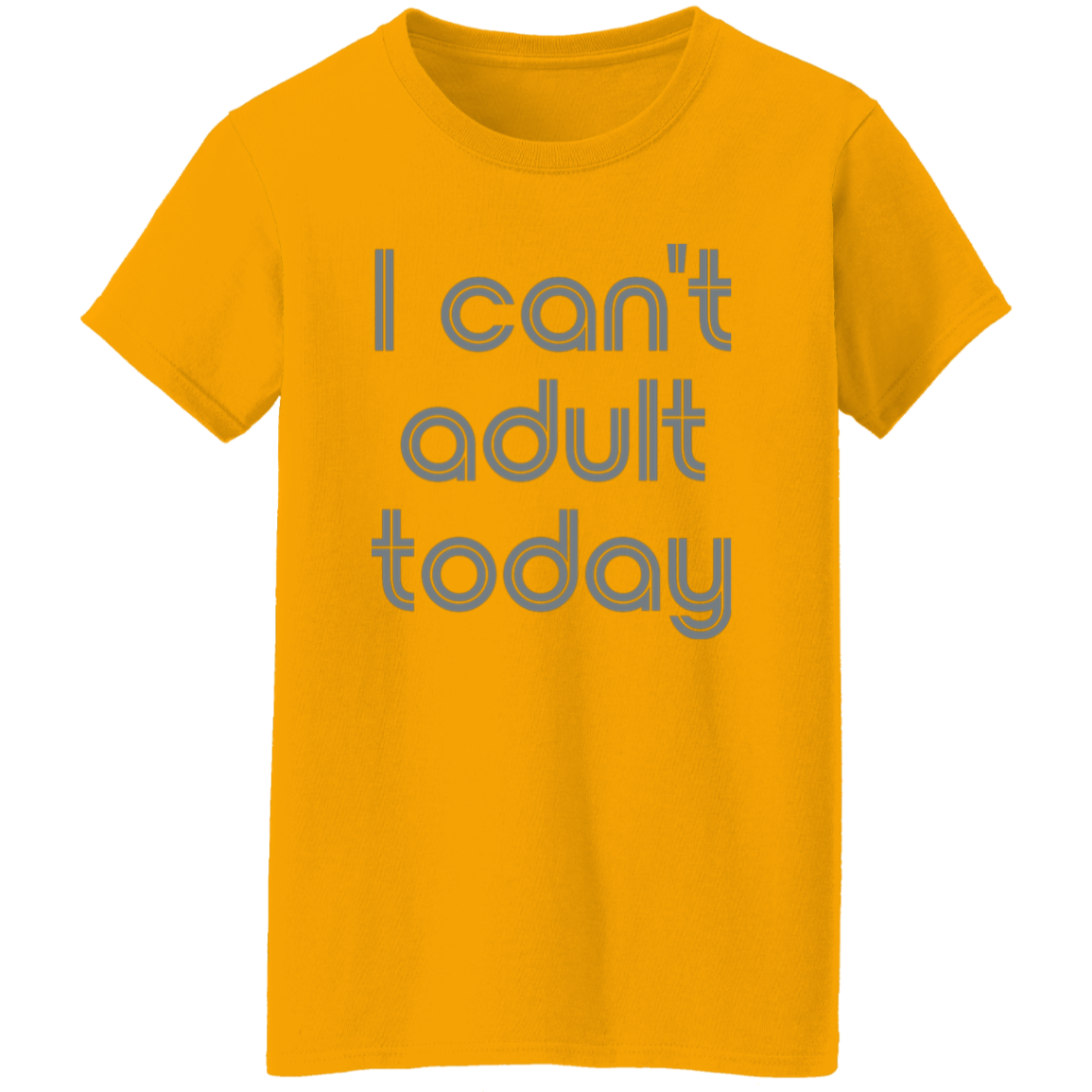 "I can't adult today" Womens T-shirt | BetterSaid.co