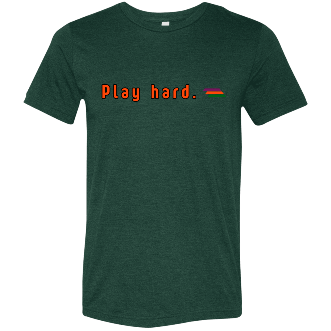 "Play hard." Tri-blend T-shirt | BetterSaid.co