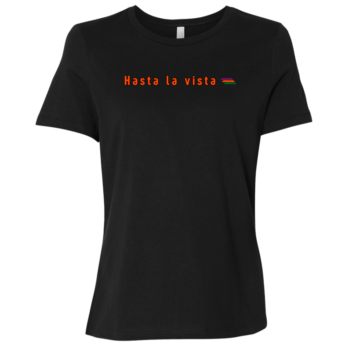 "Hasta la vista" Womens Relaxed T-shirt | BetterSaid.co