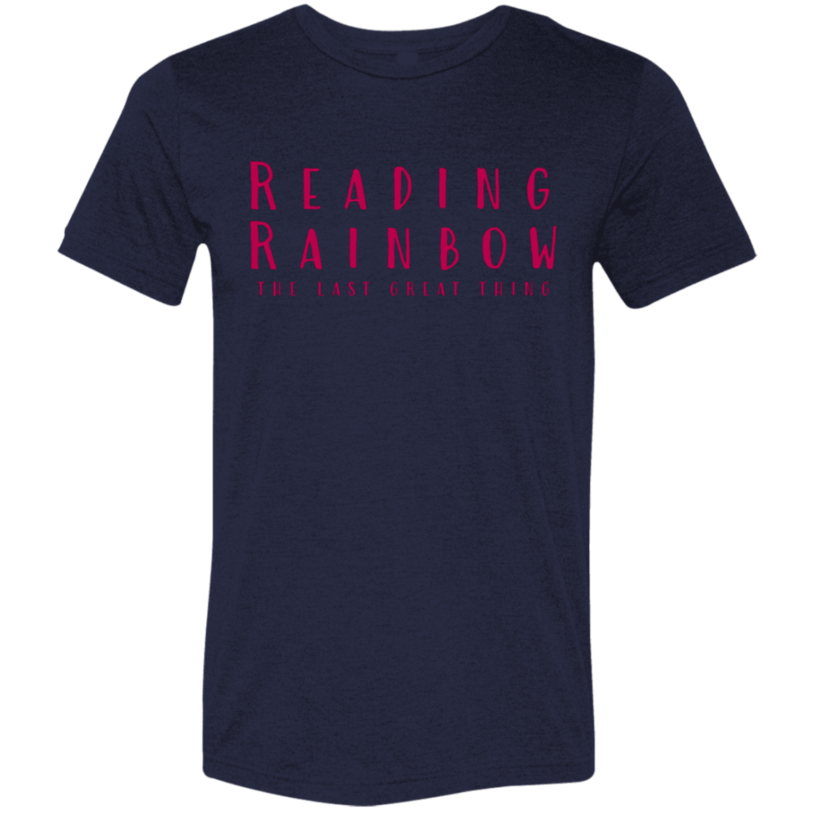 "Reading Rainbow - The Last Great Thing" Tri-blend T-shirt | BetterSaid.co