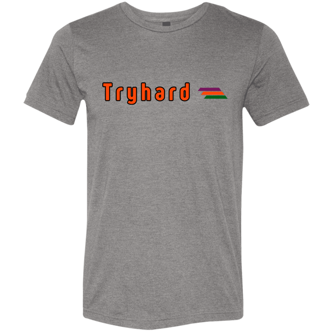 "Tryhard" Tri-blend T-shirt | BetterSaid.co