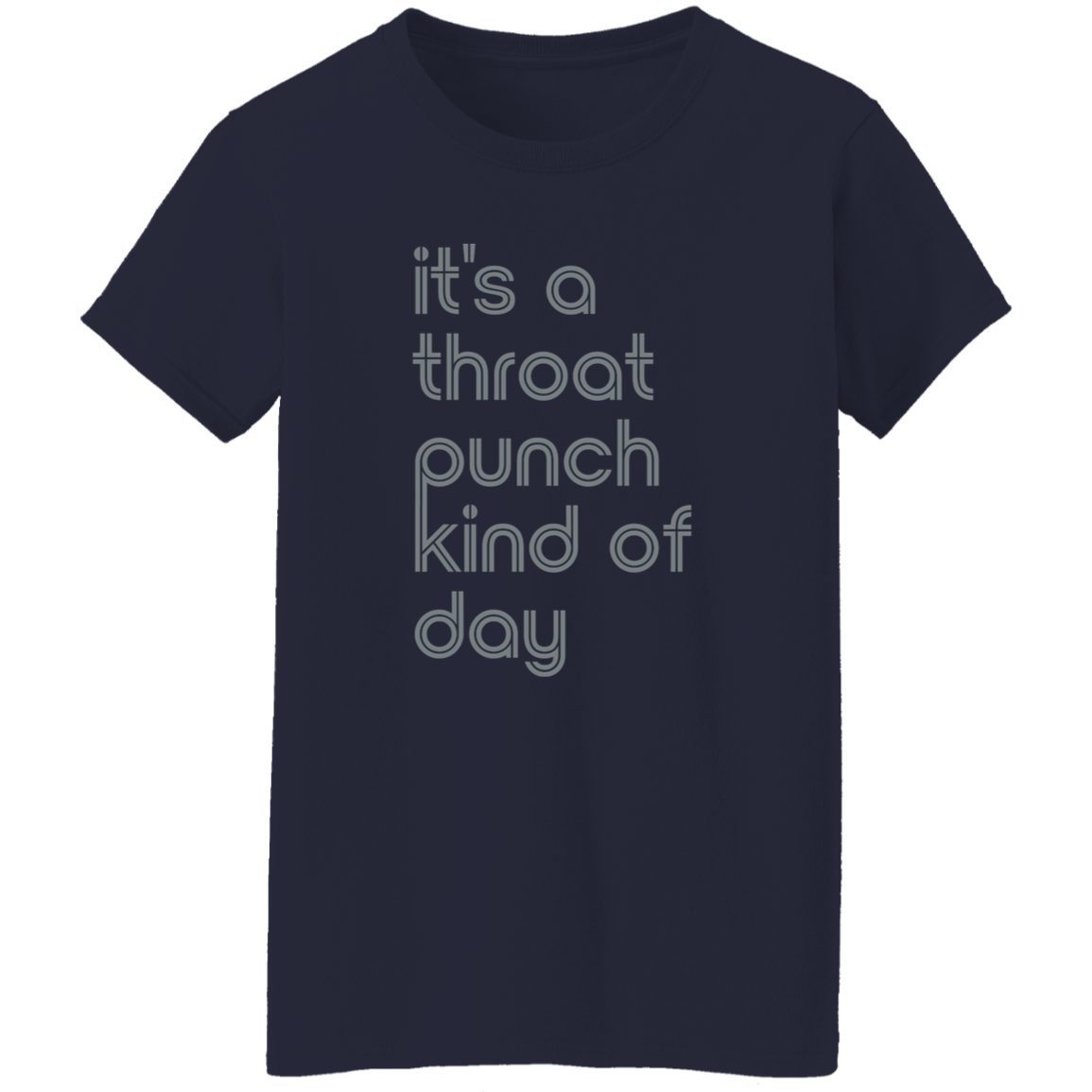 "It's a throat punch kind of day" Womens T-shirt | BetterSaid.co