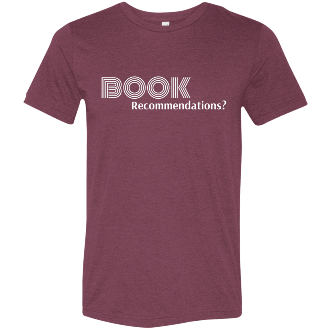 "Book Recommendations" Tri-blend T-shirt (white font) | BetterSaid.co