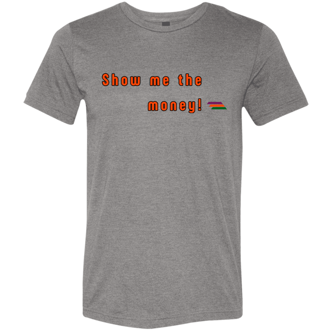 "Show me the money" Tri-blend T-shirt | BetterSaid.co