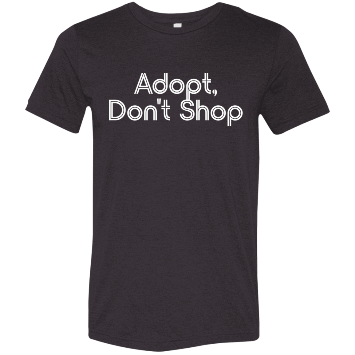 "Adopt, don't shop." Tri-blend T-shirt | BetterSaid.co