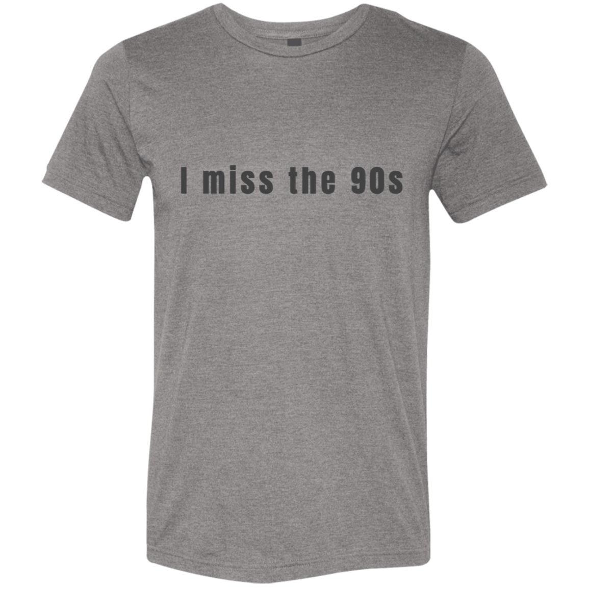 "I miss the 90s" Tri-blend T-shirt | BetterSaid.co