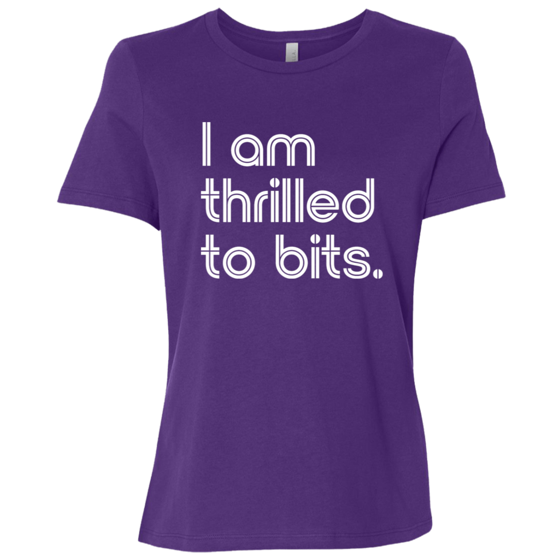 "I'm thrilled to bits." Womens Relaxed T-shirt | BetterSaid.co