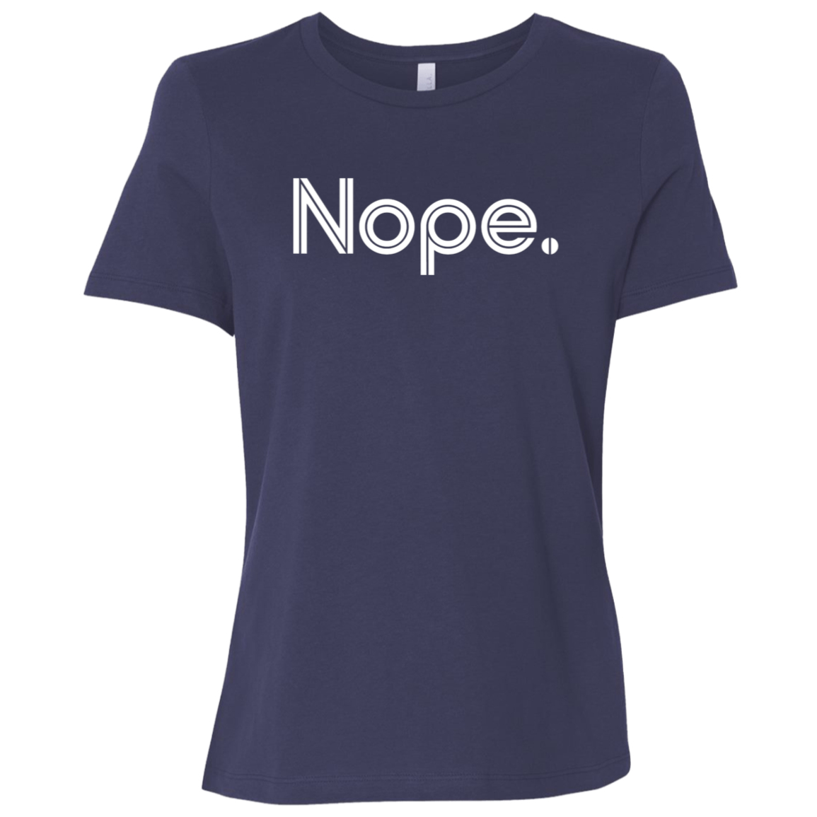 "Nope." Womens Relaxed T-shirt | BetterSaid.co