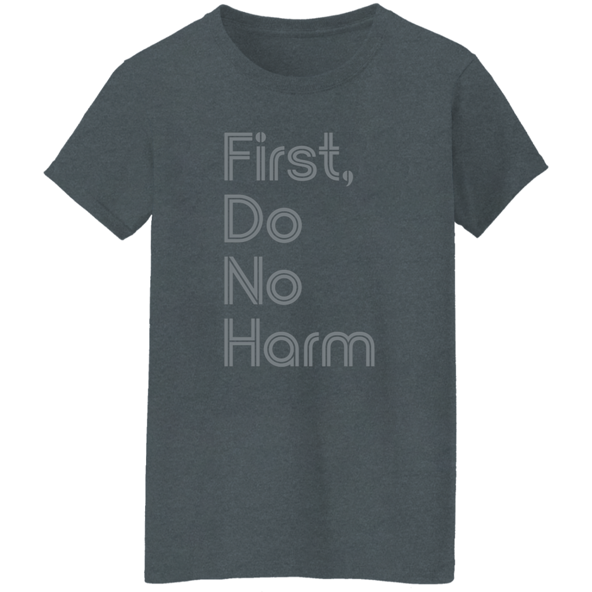 "First, Do No Harm." Womens T-shirt | BetterSaid.co