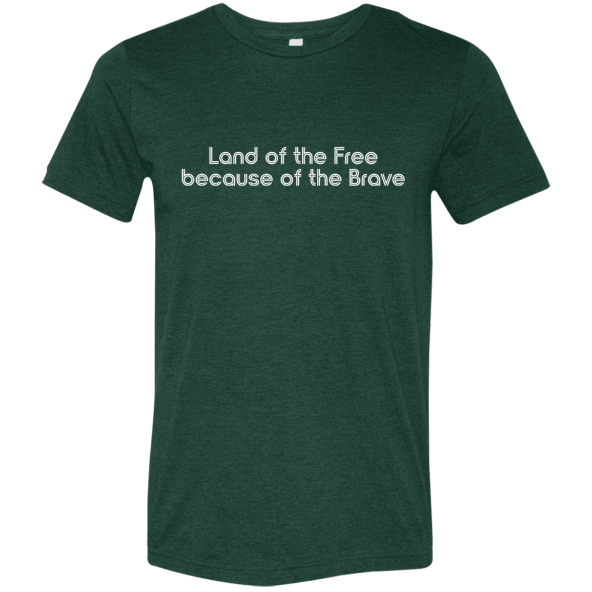 "Land of the Free Because of the Brave" Tri-blend T-shirt (white font) | BetterSaid.co