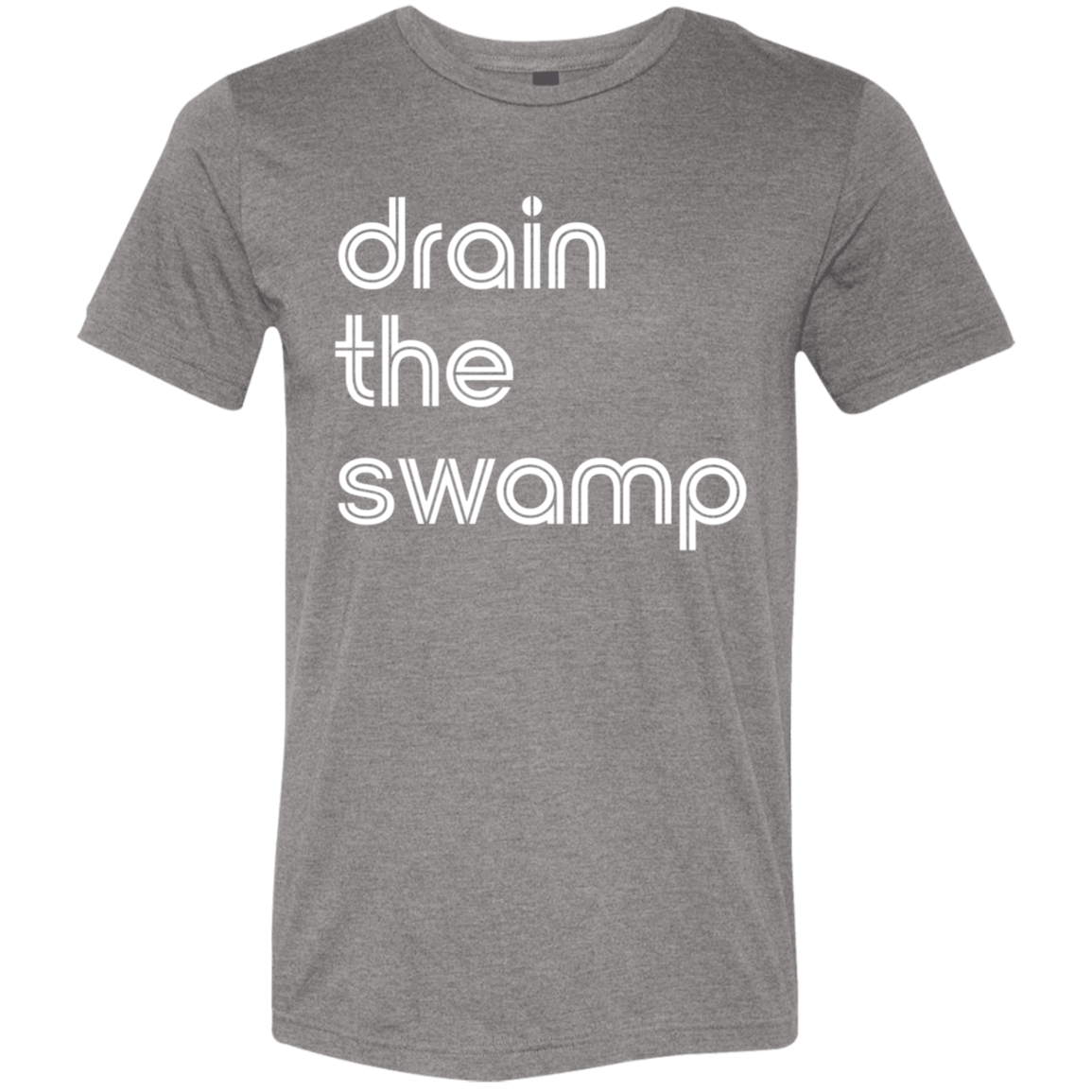 "Drain the" Tri-blend T-shirt | BetterSaid.co