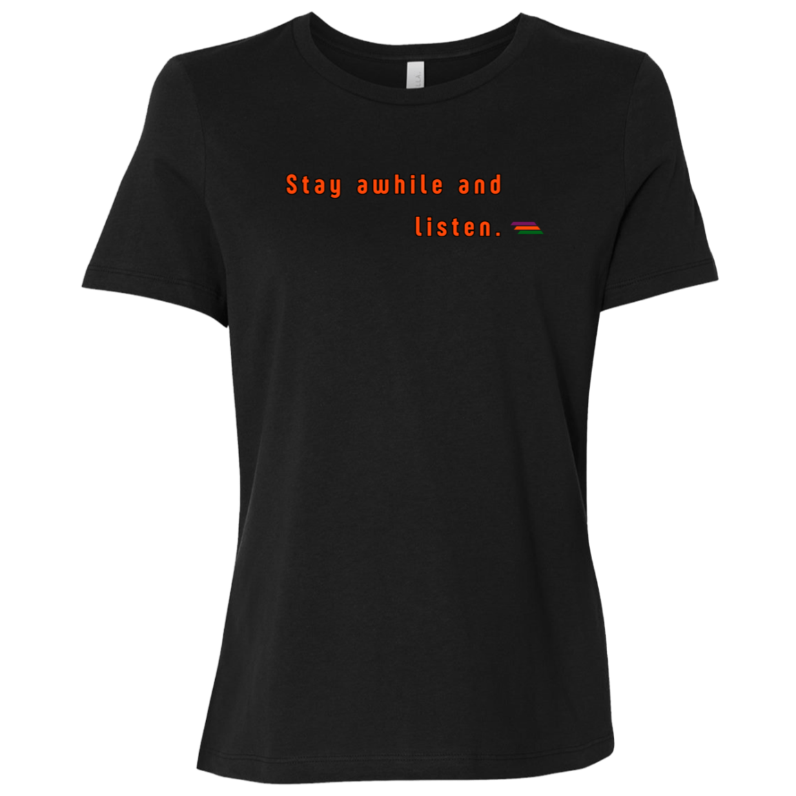 "Stay awhile and listen." Womens T-shirt | BetterSaid.co