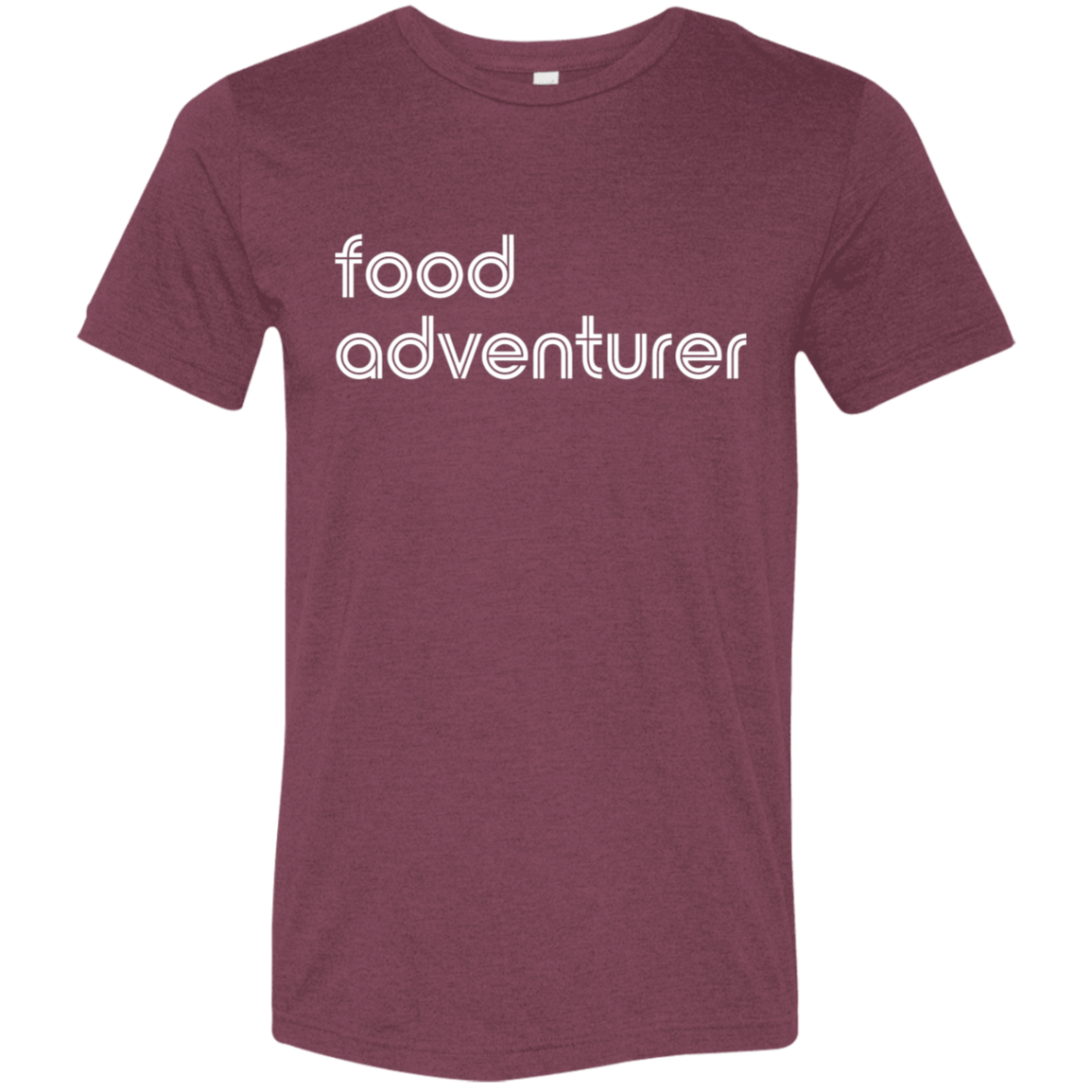 "Food adventurer." Tri-blend T-shirt | BetterSaid.co