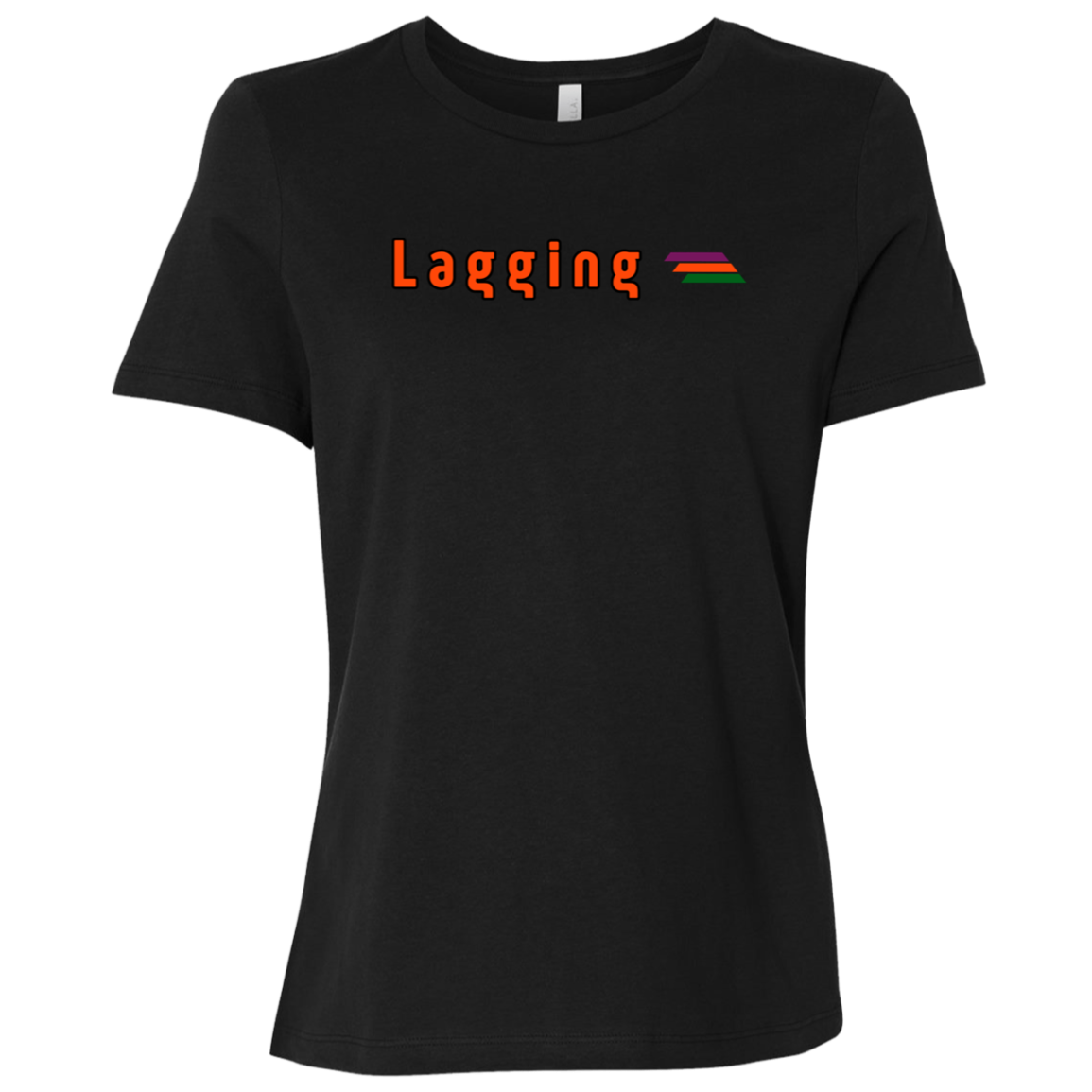 "Lagging" Womens Relaxed T-shirt | BetterSaid.co