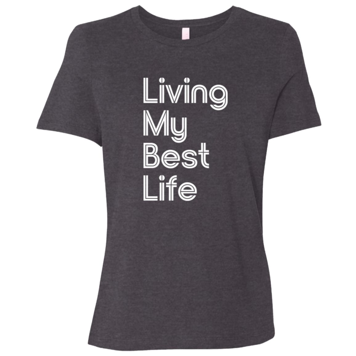 "Living my best life" Womens Relaxed T-shirt | BetterSaid.co