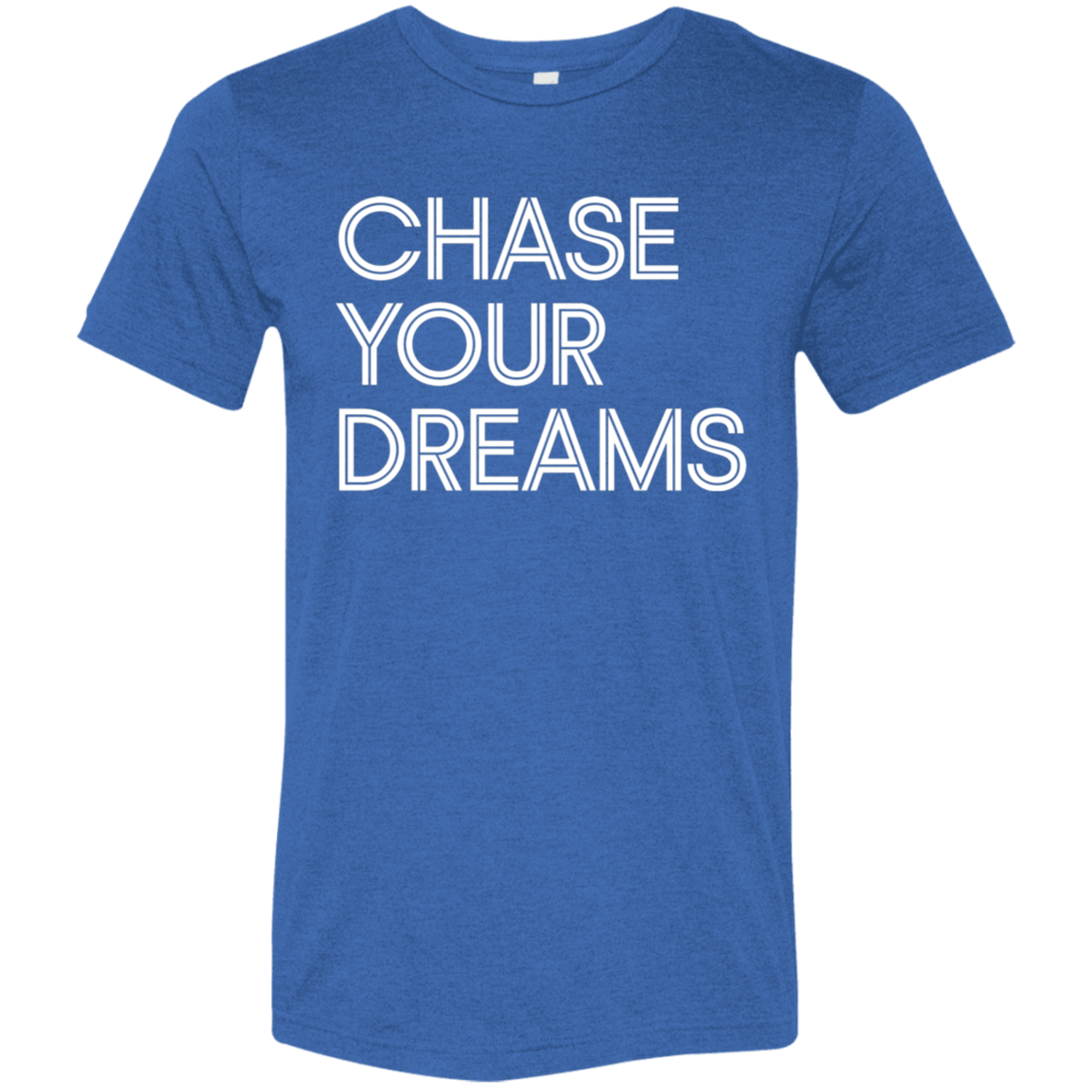 "Chase Your Dreams" Tri-blend T-shirt | BetterSaid.co