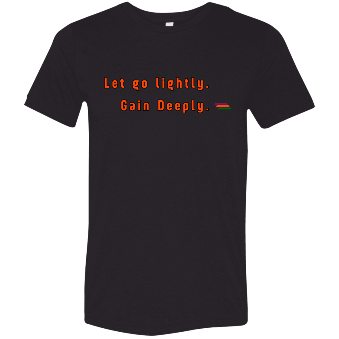"Let go lightly. Gain Deeply." Tri-blend T-shirt | BetterSaid.co
