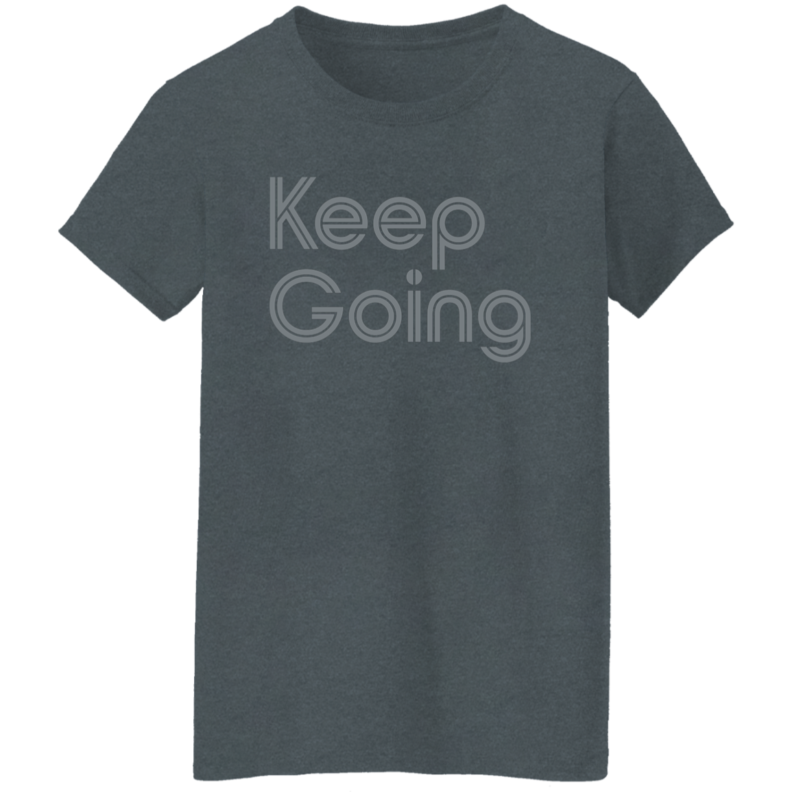 "Keep going" Womens T-shirt | BetterSaid.co