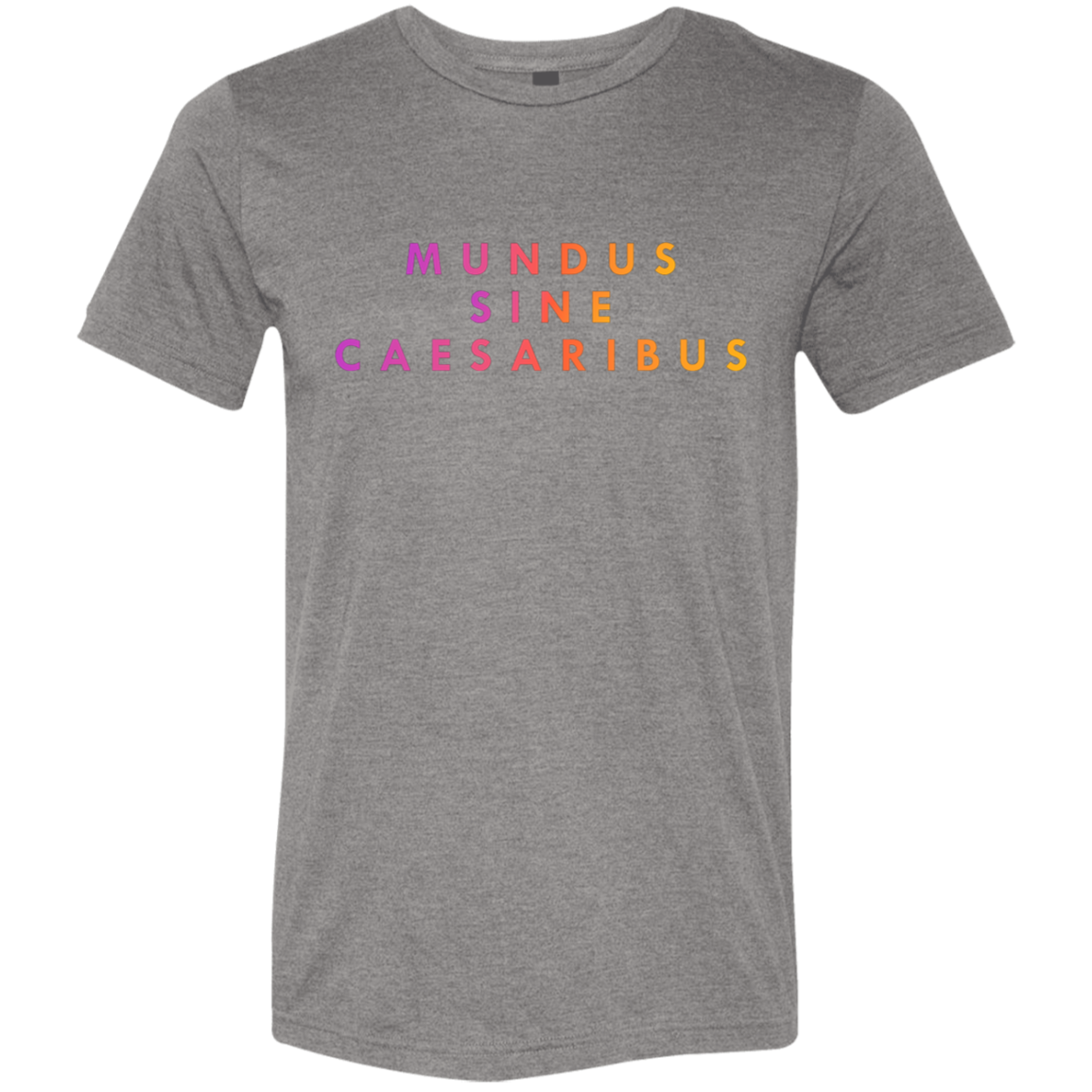 "Mundus Sine Caesaribus" Tri-blend T-shirt | BetterSaid.co