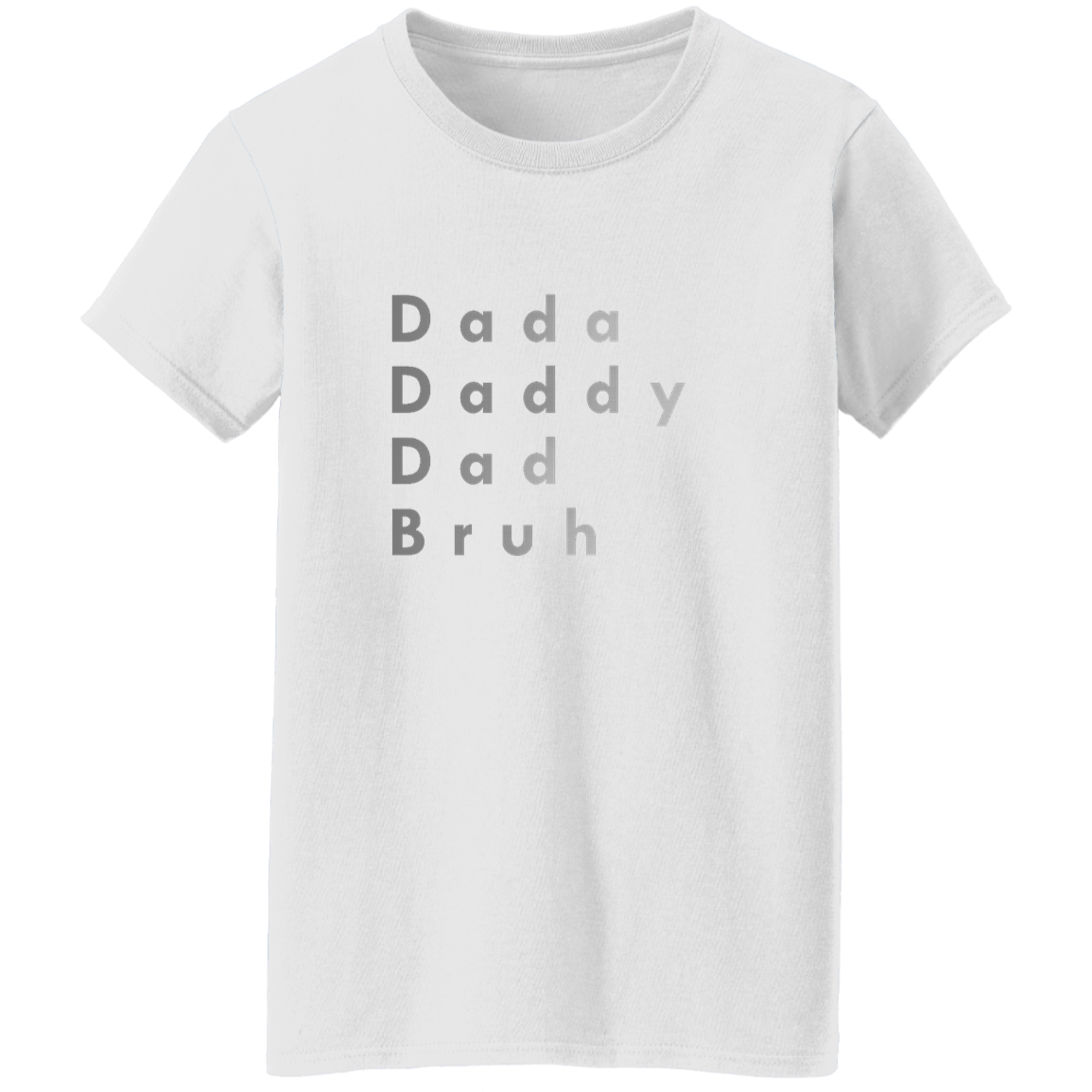 "Dada, Daddy, Dad, Bruh" Womens T-shirt | BetterSaid.co