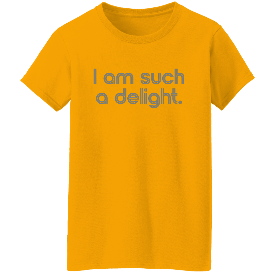 "I'm such a delight" Womens T-shirt | BetterSaid.co
