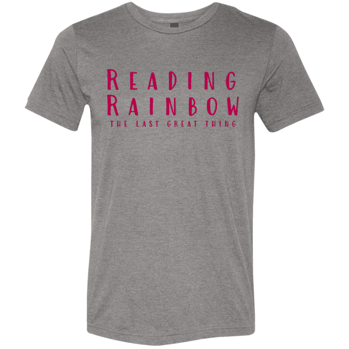 "Reading Rainbow - The Last Great Thing" Tri-blend T-shirt | BetterSaid.co