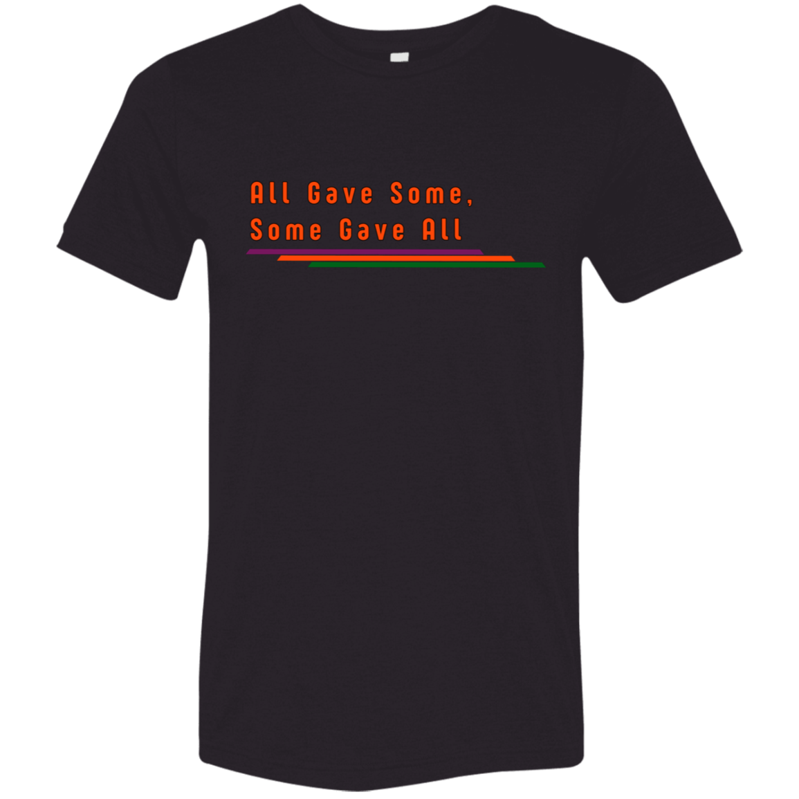 "All Gave Some, Some Gave All" Tri-blend T-shirt | BetterSaid.co