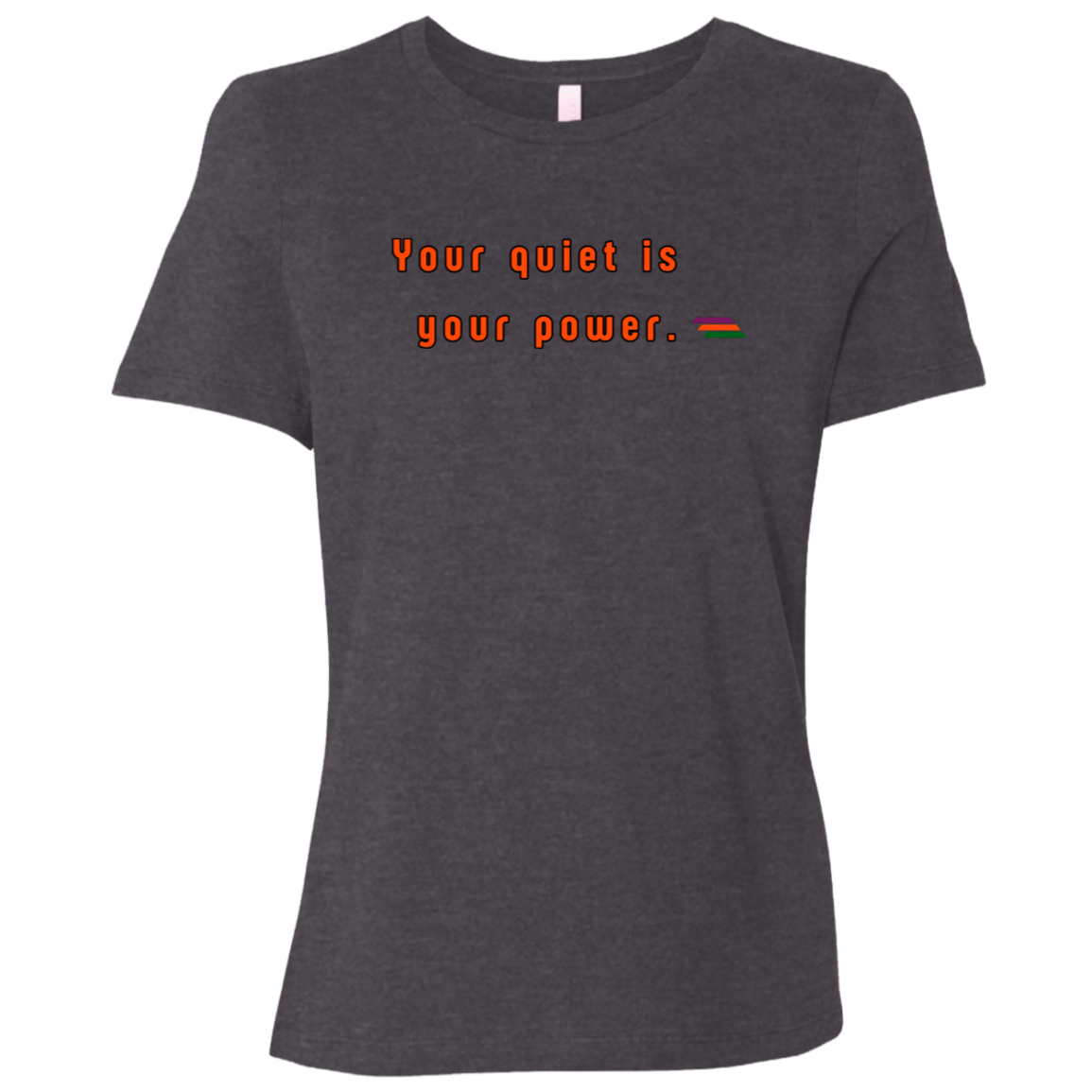 "Your quiet is your power." Womens T-shirt | BetterSaid.co