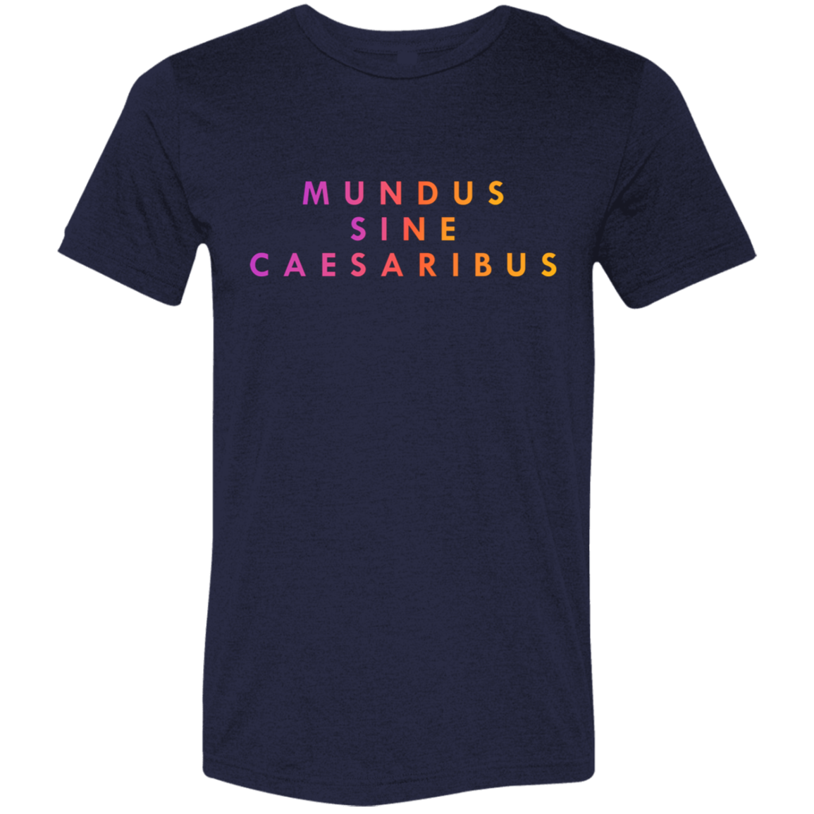 "Mundus Sine Caesaribus" Tri-blend T-shirt