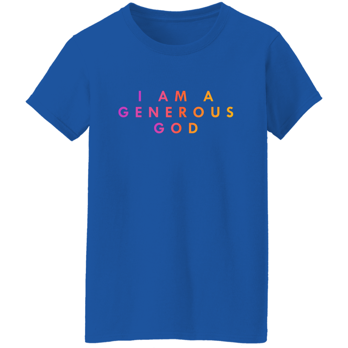 "I am a generous god" Womens T-shirt | BetterSaid.co