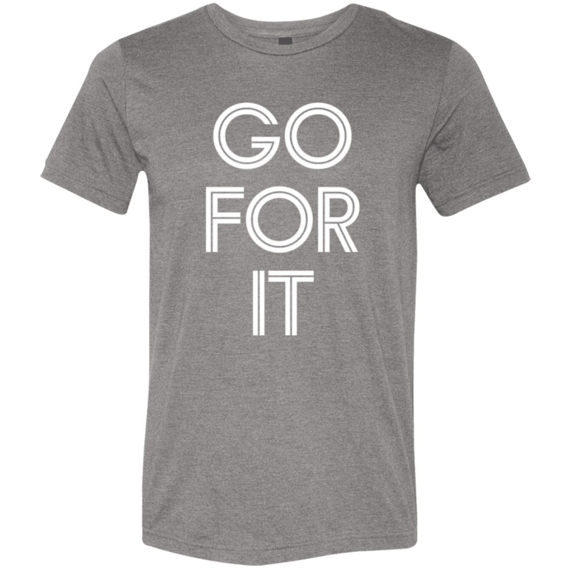 "Go For It" Tri-blend T-shirt (white font) | BetterSaid.co