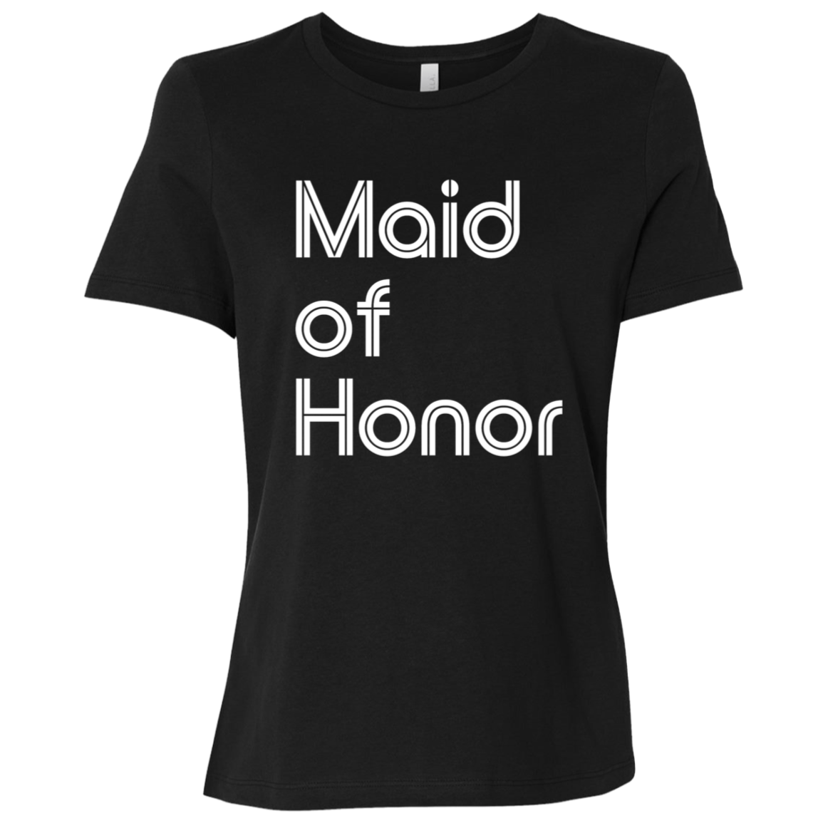 "Maid of Honor" Womens Relaxed T-shirt | BetterSaid.co