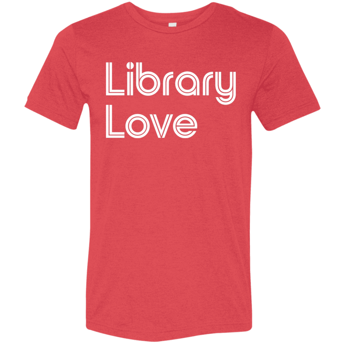 "Library Love" Tri-blend T-shirt (white font) | BetterSaid.co