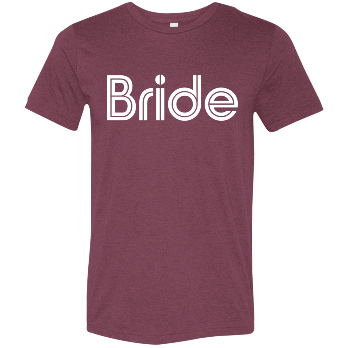 "Bride" Tri-blend T-shirt (white font) | BetterSaid.co