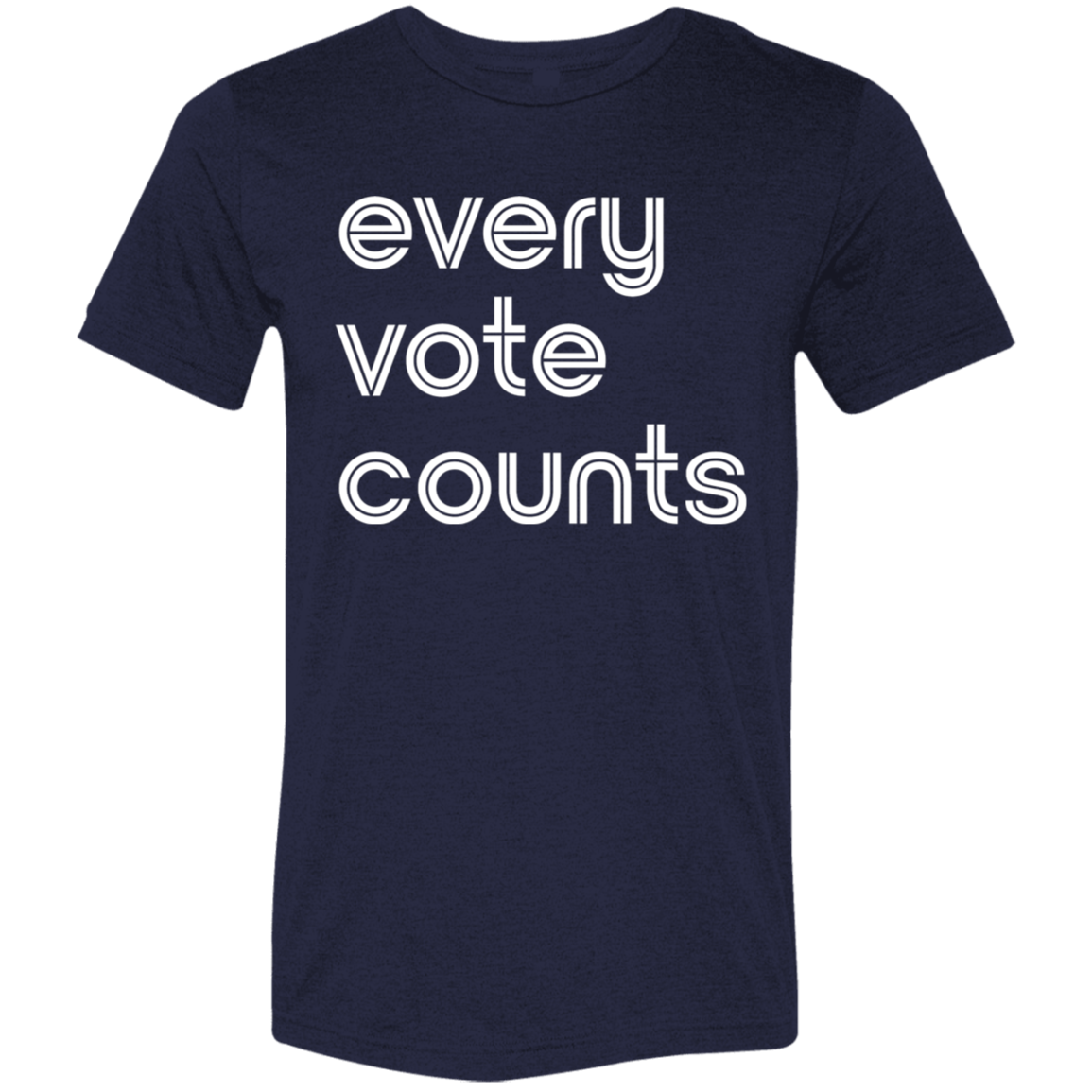 "Every vote counts." Tri-blend T-shirt | BetterSaid.co