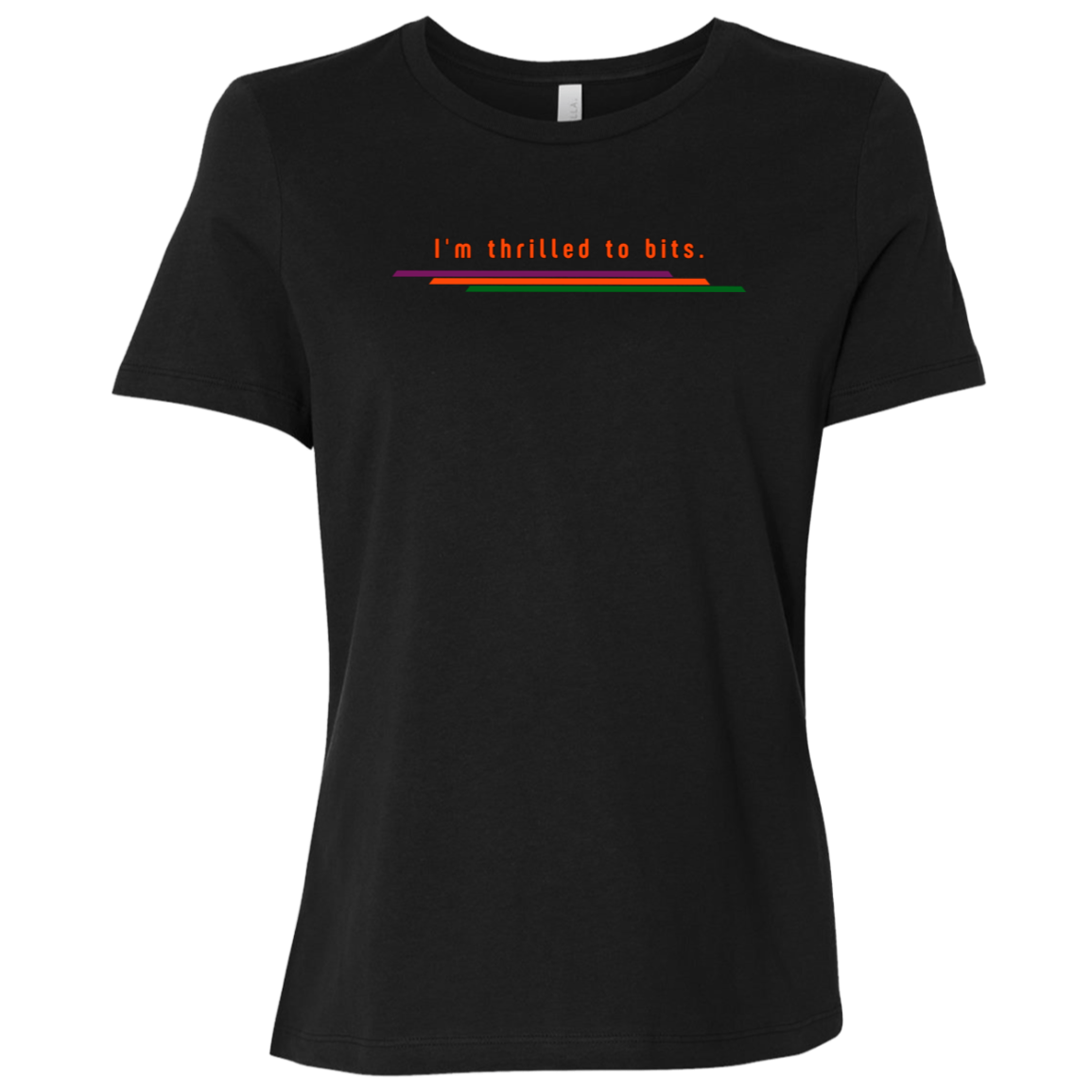 "I'm thrilled to bits." Womens Relaxed T-shirt | BetterSaid.co